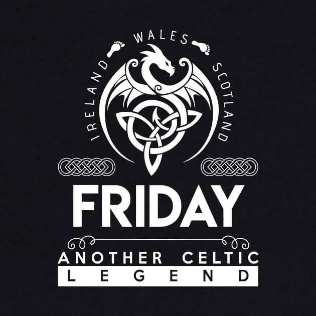 Friday Name T Shirt - Another Celtic Legend Friday Dragon Gift Item by harpermargy8920